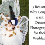 Reasons Why Couples want Drone Photography for their Wedding